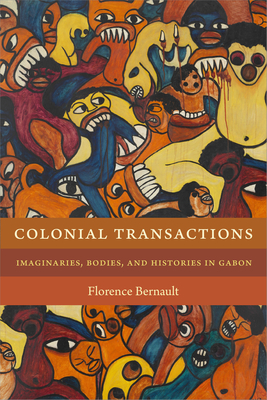 Colonial Transactions: Imaginaries, Bodies, and Histories in Gabon Cover Image