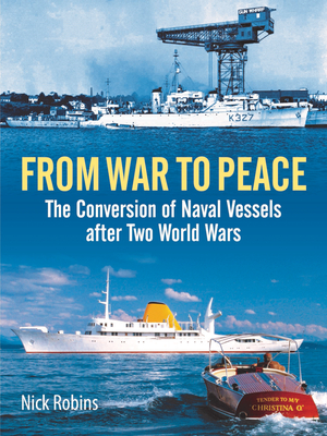 From War to Peace: The Conversion of Naval Vessels After Two World Wars Cover Image