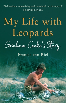 My Life with Leopards: A zoological memoir filled with love, loss and heartbreak By Fransje Van Riel Cover Image