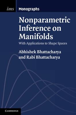 Nonparametric Inference on Manifolds: With Applications to Shape Spaces (Institute of Mathematical Statistics Monographs #2)