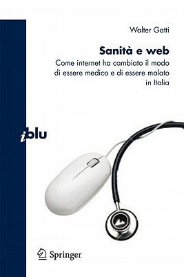 Sanità E Web: Come Internet Ha Cambiato Il Modo Di Essere Medico E Malato in Italia (I Blu #8) Cover Image