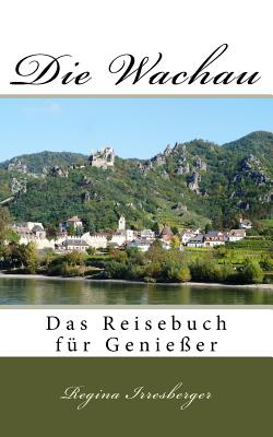 Die Wachau: Das Reisebuch für Genießer