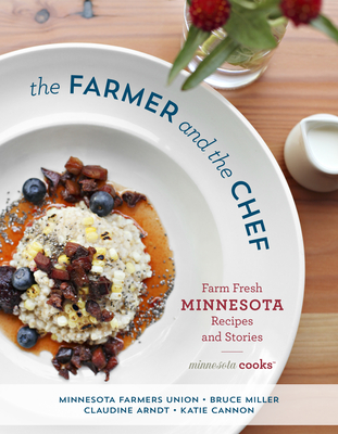 The Farmer and the Chef: Farm Fresh Minnesota Recipes and Stories By Minnesota Farme Minnesota Farmers Union, Bruce Miller, Claudine Arndt Cover Image