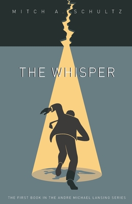 The Whisper: Book One of the Andre Michael Lansing series. By Mitch Andre Schultz Cover Image