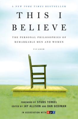 This I Believe: The Personal Philosophies of Remarkable Men and Women Cover Image