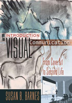 An Introduction to Visual Communication: From Cave Art to Second Life By Susan B. Barnes (Editor), Susan B. Barnes Cover Image