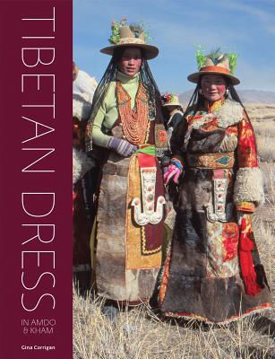 Tibetan Dress: In Amdo & Kham By Gina Corrigan Cover Image