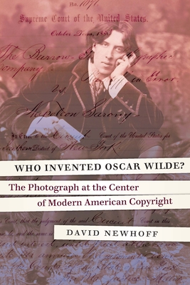 Who Invented Oscar Wilde?: The Photograph at the Center of Modern American Copyright Cover Image