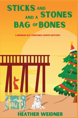 Sticks and Stones and a Bag of Bones: A Mermaid Bay Christmas Shoppe Mystery By Heather Weidner Cover Image