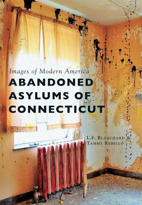 Abandoned Asylums of Connecticut (Images of Modern America)