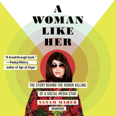 A Woman Like Her: The Story Behind the Honor Killing of a Social Media Star Cover Image