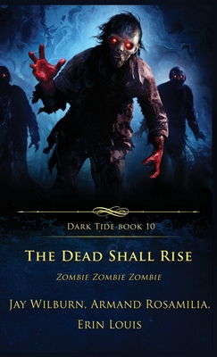 The Dead Shall Rise: Zombie Zombie Zombie (Dark Tide #10