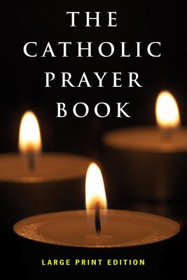 The Catholic Prayer Book: Large Print Edition By Michael Buckley (Compiled by), Tony Castle (Editor) Cover Image