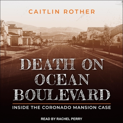 Death on Ocean Boulevard: Inside the Coronado Mansion Case By Caitlin Rother, Rachel Perry (Read by) Cover Image
