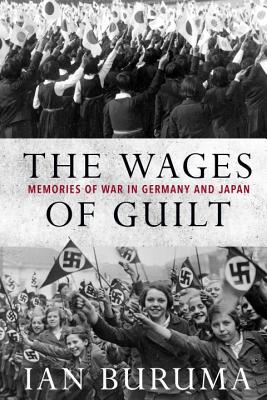 The Wages of Guilt: Memories of War in Germany and Japan By Ian Buruma Cover Image