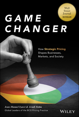 Game Changer: How Strategic Pricing Shapes Businesses, Markets, and Society Cover Image