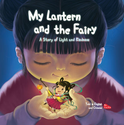 My Lantern and the Fairy: A Story of Light and Kindness Told in English and Chinese Cover Image