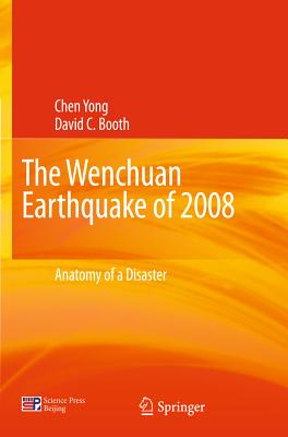 The Wenchuan Earthquake of 2008: Anatomy of a Disaster By Yong Chen, David C. Booth Cover Image