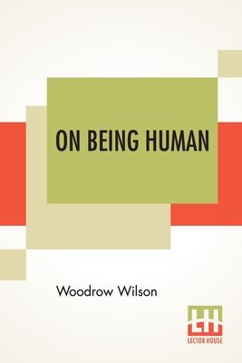 On Being Human By Woodrow Wilson Cover Image