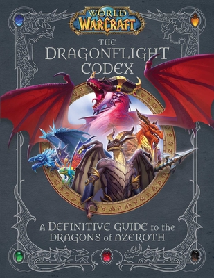 World of Warcraft: The Dragonflight Codex: (A Definitive Guide to the Dragons of Azeroth) Cover Image