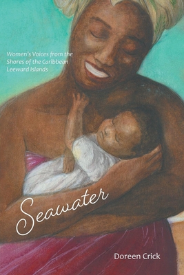 Seawater: Women's Voices from the Shores of the Caribbean Leeward Islands By Doreen Crick Cover Image