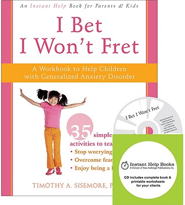 I Bet I Won't Fret: A Workbook to Help Children with Generalized Anxiety Disorder [With CDROM] By Timothy A. Sisemore Cover Image