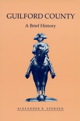 Guilford County: A Brief History (County Records) Cover Image