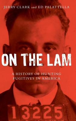 On the Lam: A History of Hunting Fugitives in America Cover Image
