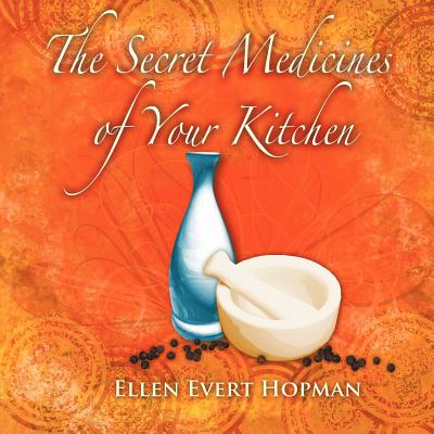 The Secret Medicines of Your Kitchen: A Practical Guide By Ellen Evert Hopman, Martyn Pentecost (Illustrator) Cover Image