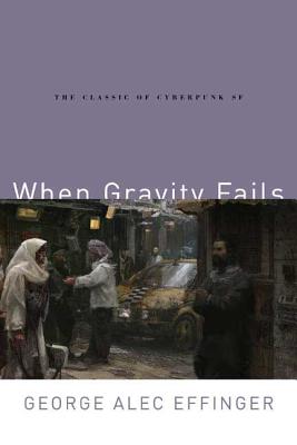 When Gravity Fails: The Classic of Cyberpunk SF (The Audran Sequence #1) By George Alec Effinger Cover Image