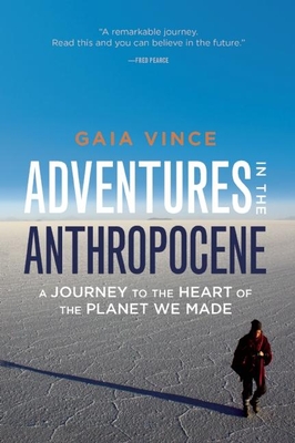 Adventures in the Anthropocene: A Journey to the Heart of the Planet We Made Cover Image