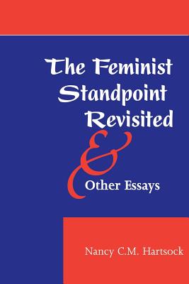 The Feminist Standpoint Revisited, And Other Essays By Nancy CM Hartsock Cover Image