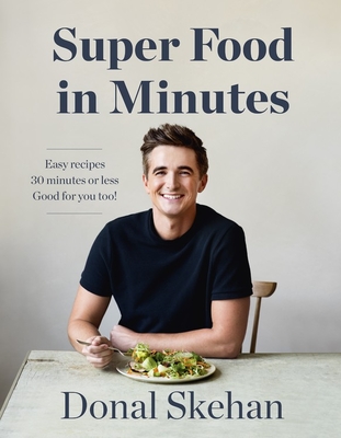 Super Food in Minutes: Easy Recipes, Fast Food, All Healthy By Donal Skehan Cover Image
