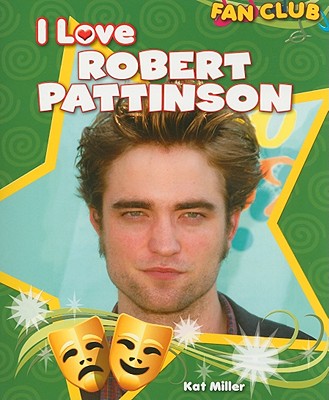 I Love Robert Pattinson (Fan Club) By Kat Miller Cover Image