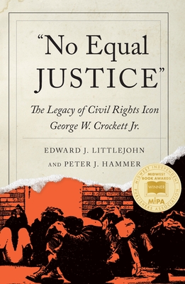 "No Equal Justice": The Legacy of Civil Rights Icon George W. Crockett Jr. (Great Lakes Books Series; African American Life)