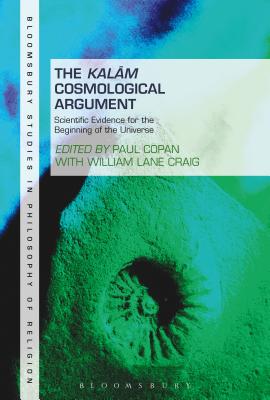 The Kalam Cosmological Argument, Volume 2: Scientific Evidence for the Beginning of the Universe (Bloomsbury Studies in Philosophy of Religion)