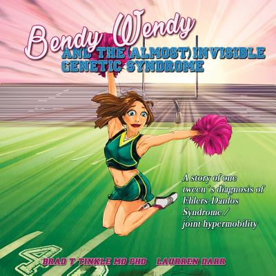 Bendy Wendy and the (Almost) Invisible Genetic Syndrome: A story of one tween's diagnosis of Ehlers-Danlos Syndrome / joint hypermobility Cover Image