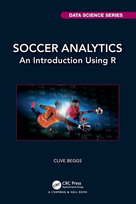 Soccer Analytics: An Introduction Using R (Chapman & Hall/CRC Data Science)