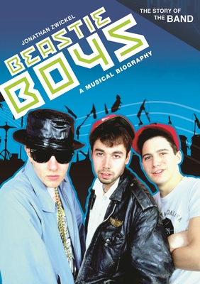 Beastie Boys: A Musical Biography (Story of the Band)