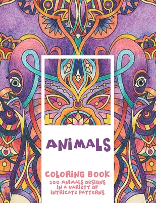 Download Animals Coloring Book 100 Animals Designs In A Variety Of Intricate Patterns Paperback Vroman S Bookstore