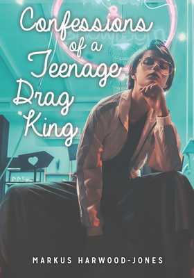 Confessions of a Teenage Drag King (Lorimer Real Love) Cover Image