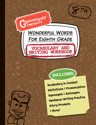 Wonderful Words for Eighth Grade Vocabulary and Writing Workbook: Definitions, Usage in Context, Fun Story Prompts, & More Cover Image