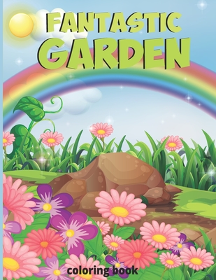 Fantastic gardens Coloring Book: Mystery garden Flowers, butterfly, and Garden Designs - Green nature Relaxation activity book Cover Image