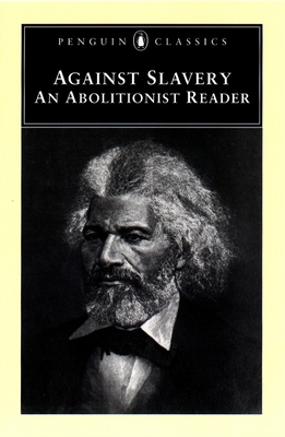 Against Slavery: An Abolitionist Reader By Mason Lowance (Editor), Mason Lowance (Introduction by) Cover Image