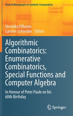Algorithmic Combinatorics: Enumerative Combinatorics, Special Functions and Computer Algebra: In Honour of Peter Paule on His 60th Birthday (Texts & Monographs in Symbolic Computation)