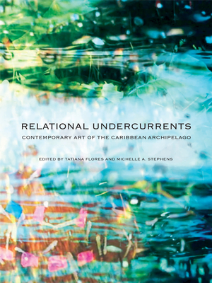 Relational Undercurrents: Contemporary Art of the Caribbean Archipelago