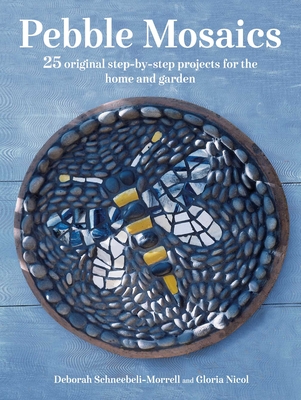 Pebble Mosaics: 25 original step-by-step projects for the home and garden By Deborah Schneebeli-Morrell, Gloria Nicol Cover Image