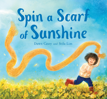 Spin a Scarf of Sunshine By Dawn Casey, Stila Lim (Illustrator) Cover Image