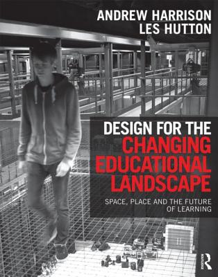 Design for the Changing Educational Landscape: Space, Place and the Future of Learning Cover Image