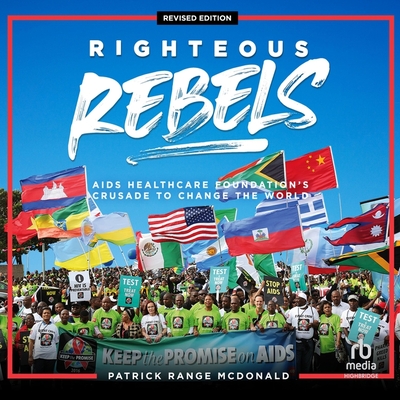 Righteous Rebels, Revised Edition: AIDS Healthcare Foundation's Crusade to Change the World Cover Image